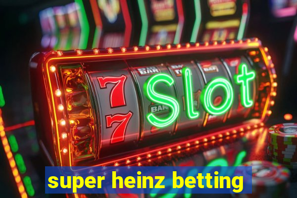 super heinz betting