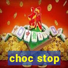 choc stop