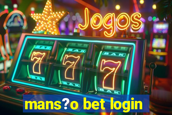 mans?o bet login