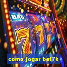 como jogar bet7k