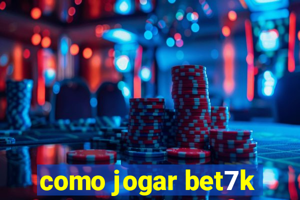 como jogar bet7k