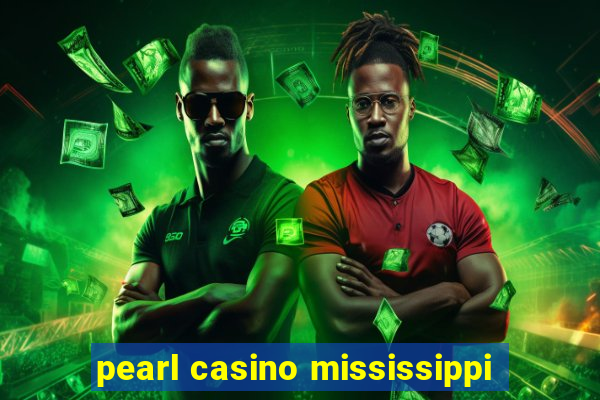 pearl casino mississippi