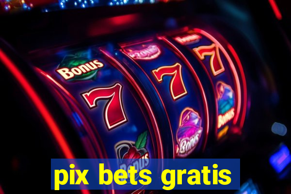 pix bets gratis