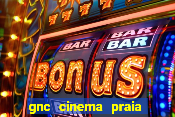 gnc cinema praia de belas