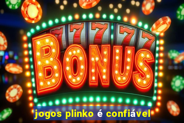 jogos plinko é confiável