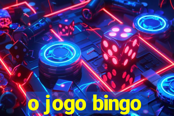 o jogo bingo