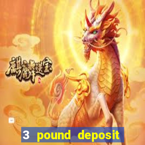 3 pound deposit casino uk