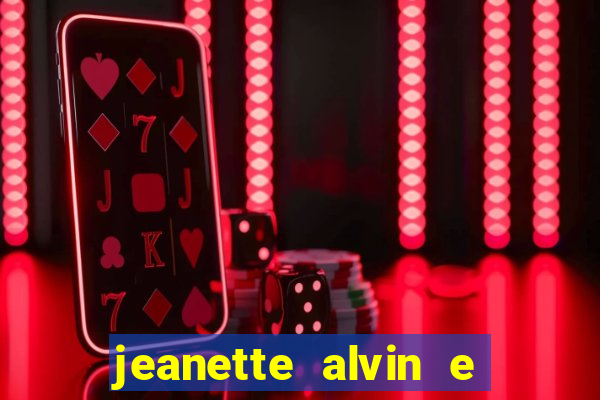 jeanette alvin e os esquilos