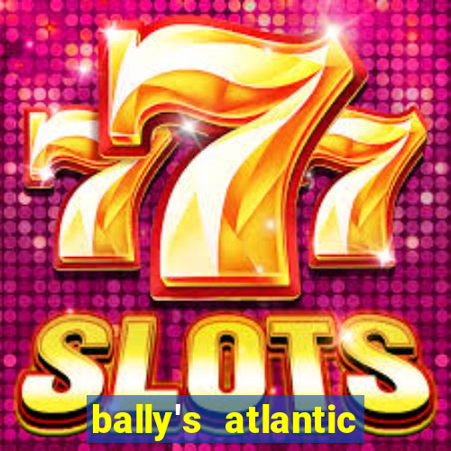 bally's atlantic city hotel & casino