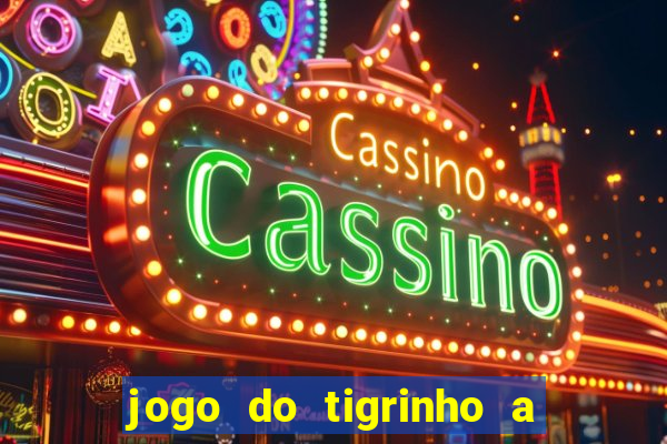 jogo do tigrinho a partir de r$ 5