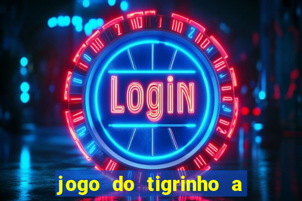 jogo do tigrinho a partir de r$ 5