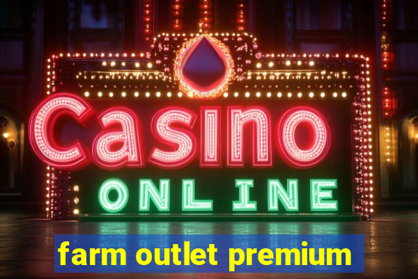 farm outlet premium