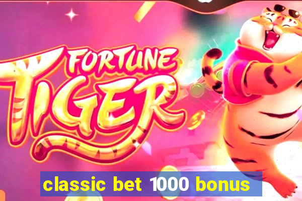 classic bet 1000 bonus