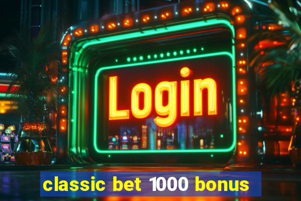 classic bet 1000 bonus