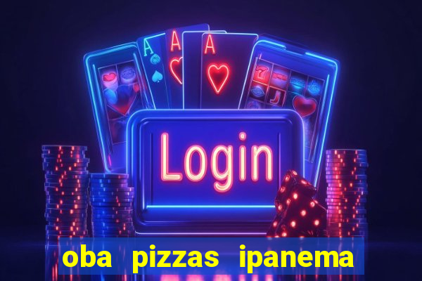 oba pizzas ipanema zona sul