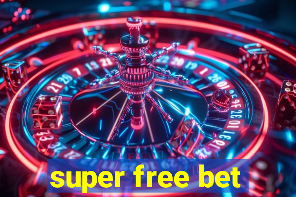 super free bet