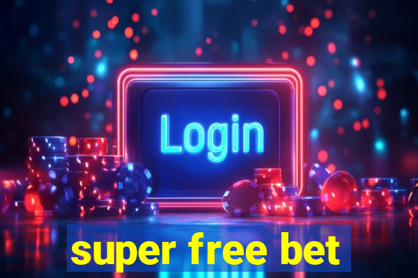 super free bet