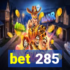 bet 285