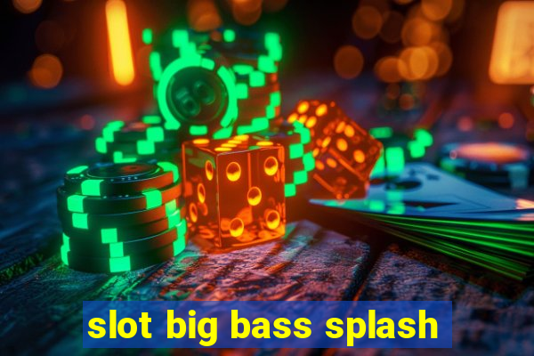 slot big bass splash