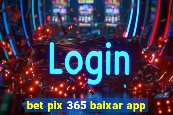 bet pix 365 baixar app