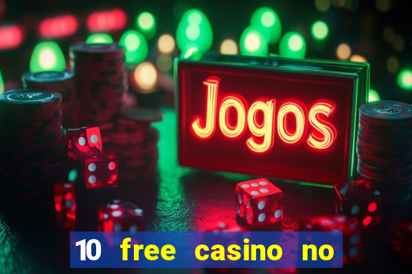 10 free casino no deposit required