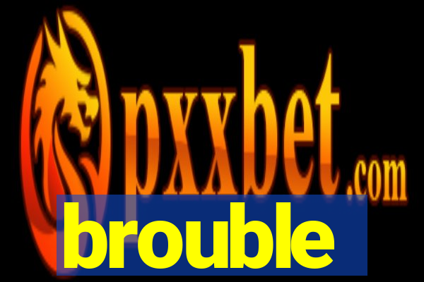 brouble