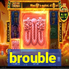 brouble