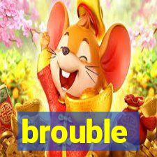 brouble