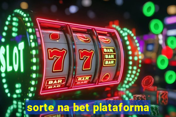 sorte na bet plataforma