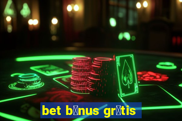 bet b么nus gr谩tis