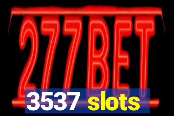 3537 slots