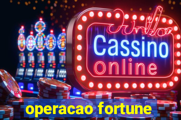 operacao fortune