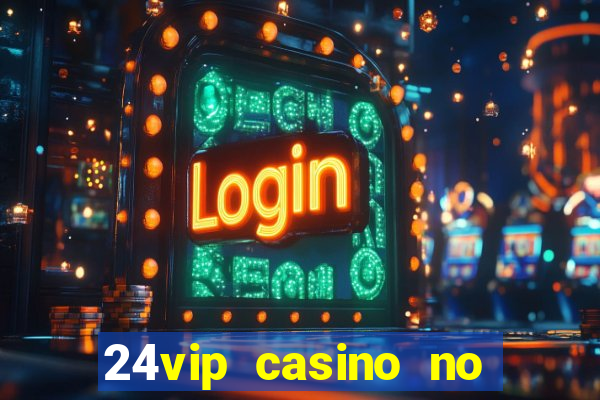 24vip casino no deposit codes