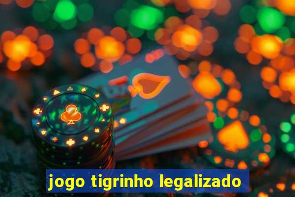 jogo tigrinho legalizado