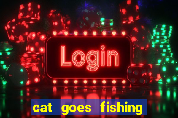 cat goes fishing free download