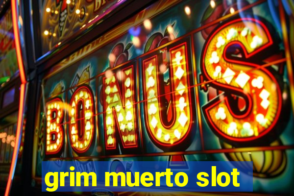 grim muerto slot