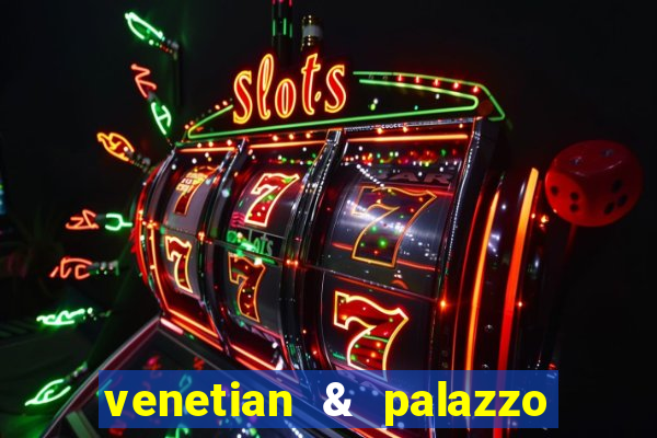 venetian & palazzo resort hotel casinos