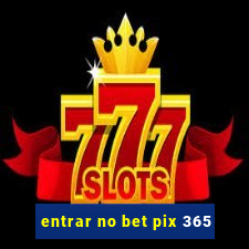 entrar no bet pix 365