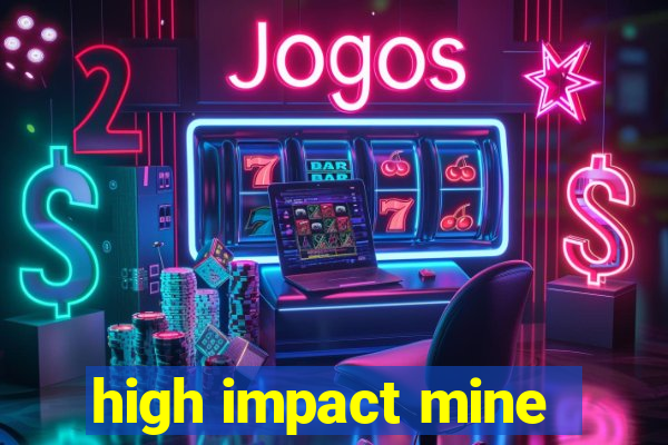 high impact mine