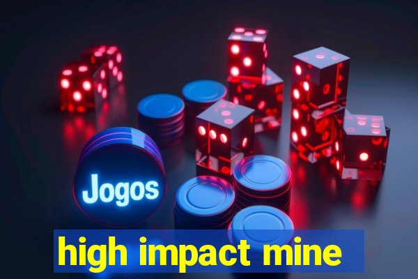 high impact mine