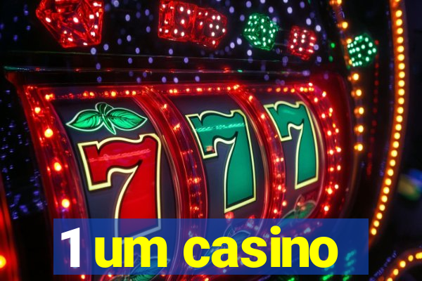 1 um casino