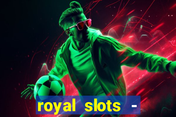 royal slots - casino slots 777