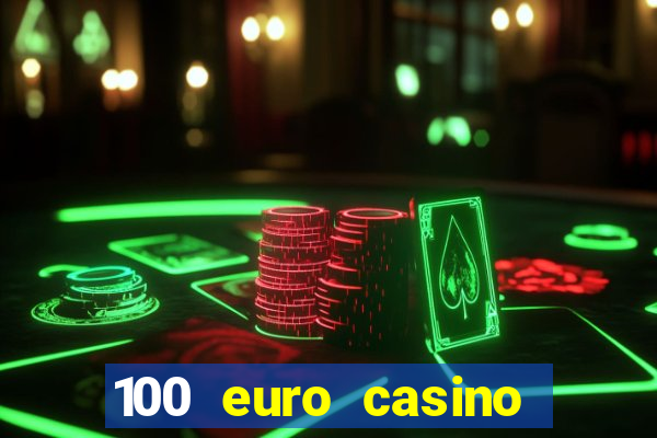 100 euro casino deposit bonus