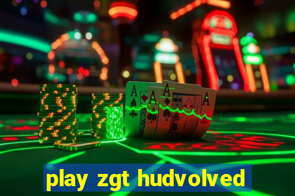 play zgt hudvolved