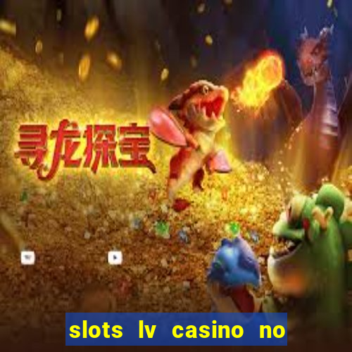 slots lv casino no deposit bonus