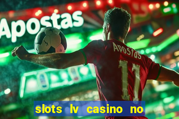 slots lv casino no deposit bonus