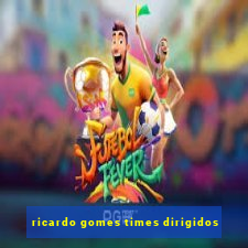 ricardo gomes times dirigidos