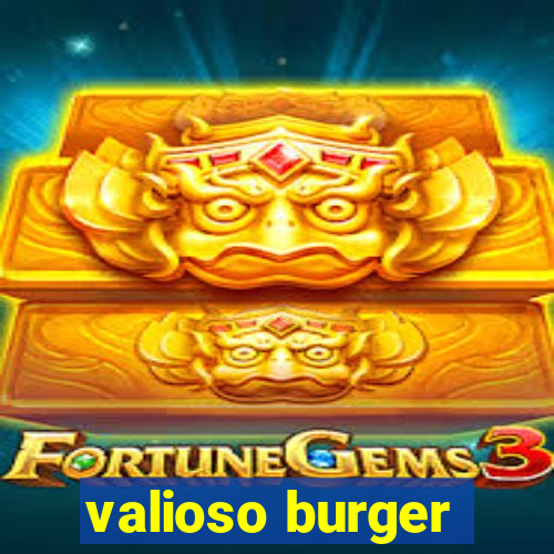 valioso burger