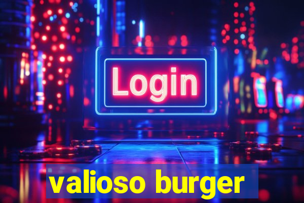 valioso burger