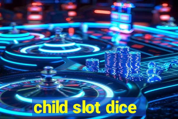 child slot dice